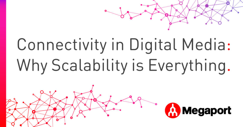 Connectivity-in-Digital-Media- Why Scalability is everything