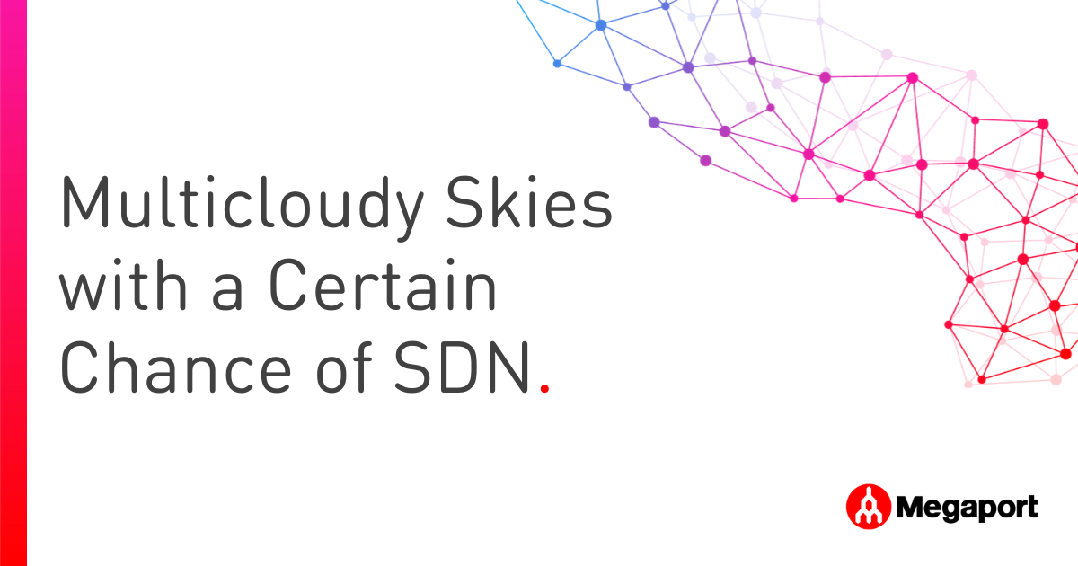 Multicloudy Skies with a Certain Chance of SDN